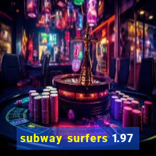 subway surfers 1.97